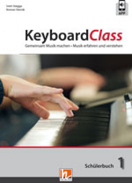KeyboardClass - Schülerbuch 1 Gemeinsam Musik machen - Musik erfahren und verstehen