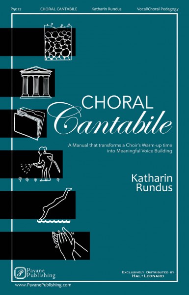 Choral Cantabile A Manual That Transforms a Choir's Warm-Up Time into Meaningful Voice-Building