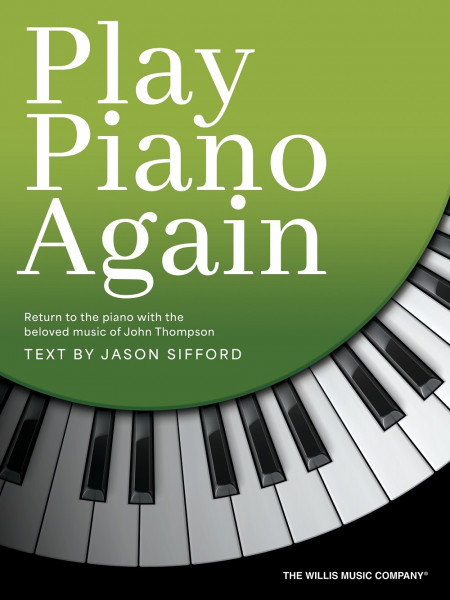 Play Piano Again Return to the piano with the beloved music of John Thompson