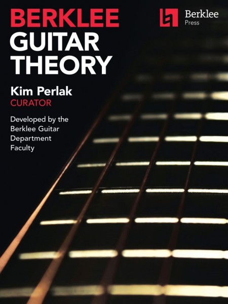 Berklee Guitar Theory Kim Perlak, Curator Developed by the Berklee Guitar Department Faculty