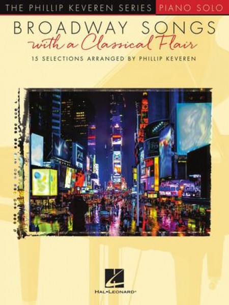 Broadway Songs with a Classical Flair The Phillip Keveren Series Piano Solo