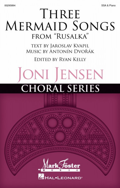 Three Mermaid Songs (from Rusalka) Joni Jensen Choral Series