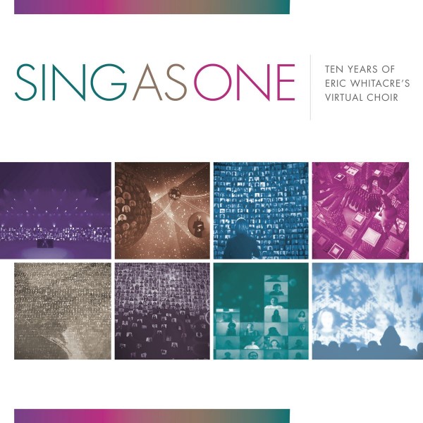 Sing as One Ten Years of Eric Whitacre's Virtual Choir