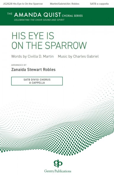 His Eye Is on the Sparrow The Amanda Quist Choral Series