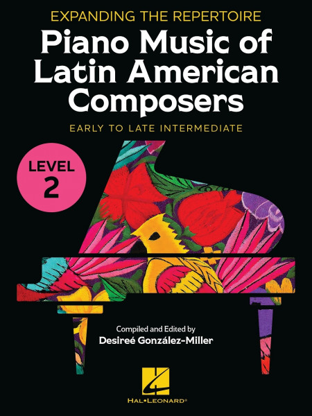 Piano Music of Latin American Composers - Level 2 Early Intermediate to Late Intermediate - Expanding the Repertoire