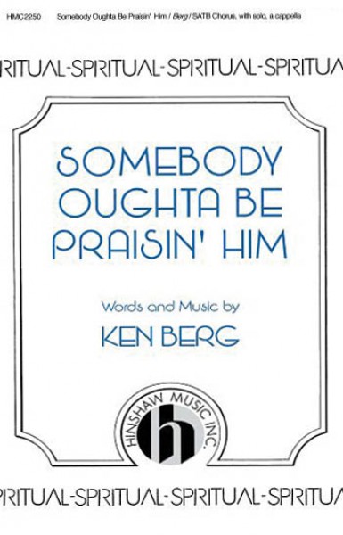 Somebody Oughta Be Praisin' Him