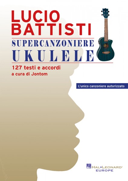 Lucio Battisti - Supercanzoniere Ukulele 127 testi e accordi - a cura di Jontom