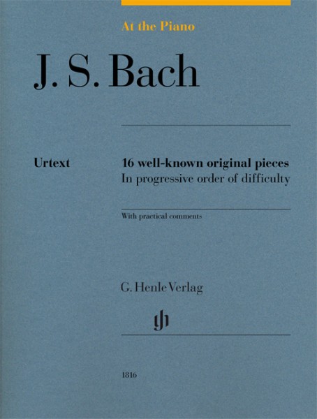 At The Piano - J. S. Bach 16 well-known original pieces in progressive order of difficulty with practical comments
