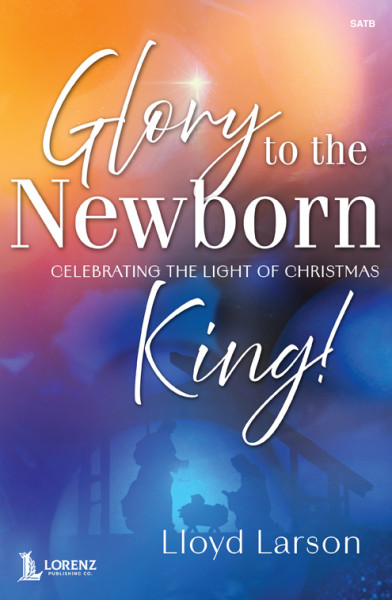 Glory to the Newborn King! SATB with Performance CD