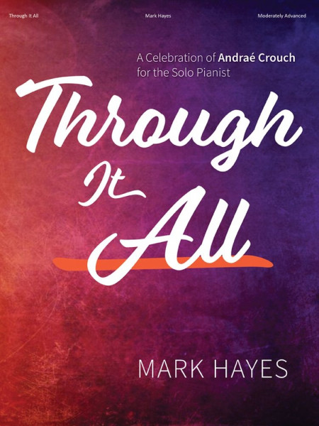 Through It All A Celebration of Andraé Crouch for the Solo Pianist