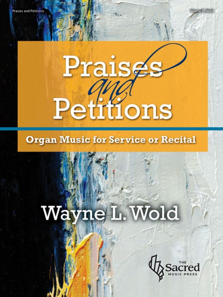 Praises and Petitions Organ Music for Service or Recital