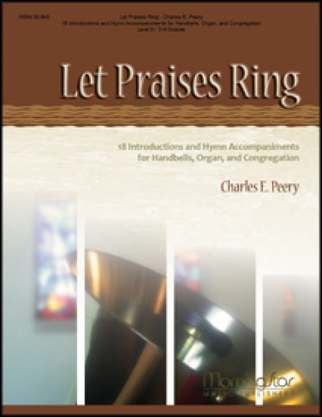 Let Praises Ring 18 Introductions & Hymn Accompaniments for Handbells, Organ, & Congregation, Vol. 1