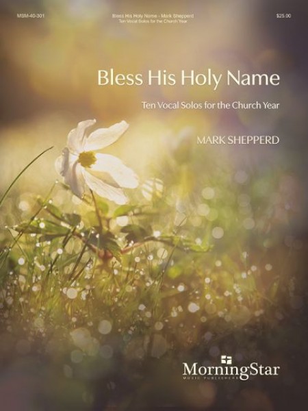 Bless His Holy Name Ten Vocal Solos for the Church Year