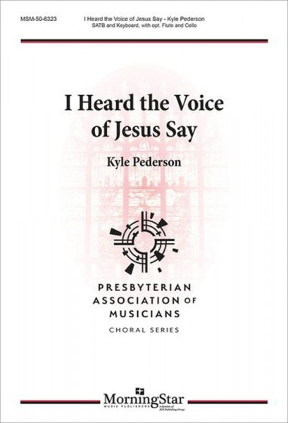 I Heard the Voice of Jesus Say SATB and Keyboard, with opt. Flute and Cello