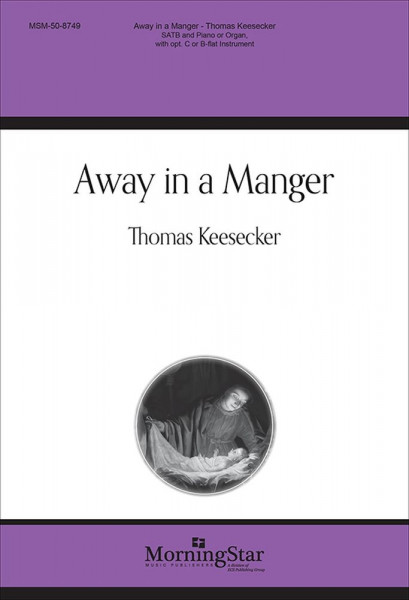 Away in a Manger SATB and Piano or Organ, with opt. C or B-flat Instrument