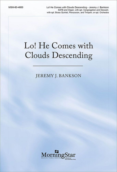 Lo! He Comes with Clouds Descending SATB and Organ, opt. Congregation and Descant, Brass Quintet or Orchestra