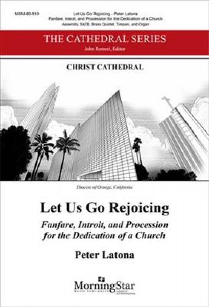 Let Us Go Rejoicing Fanfare, Introit, and Procession for the Dedication of a Church