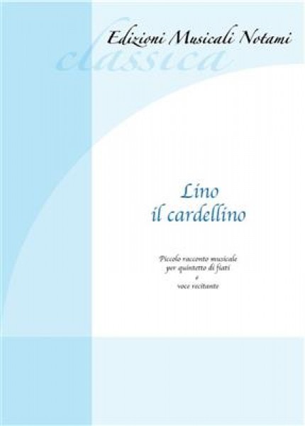 Lino il cardellino Piccolo racconto musicale per quintetto di fiati e voce recitante