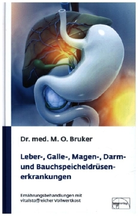 Leber-, Galle-, Magen-, Darm- und Bauchspeicheldrüsenerkrankungen: Ernährungsbehandlung mit vitalstoffreicher Vollwertkost