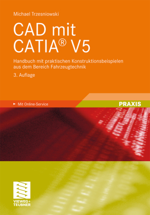 CAD mit CATIA® V5: Handbuch mit praktischen Konstruktionsbeispielen aus dem Bereich Fahrzeugtechnik. Mit Online-Service