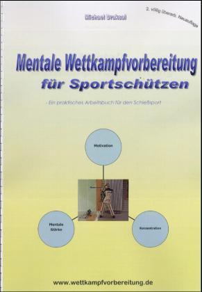 Mentale Wettkampfvorbereitung für Sportschützen: Das große Praxishandbuch für Schützen und Trainer