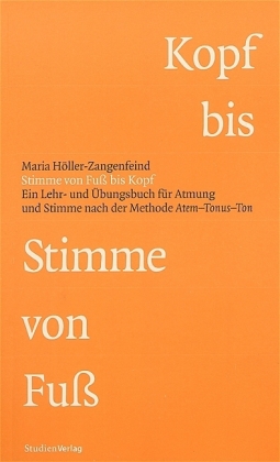 Stimme von Fuß bis Kopf, m. Audio-CD: Ein Lehr- und Übungsbuch für Atmung und Stimme nach der Methode Atem-Tonus-Ton
