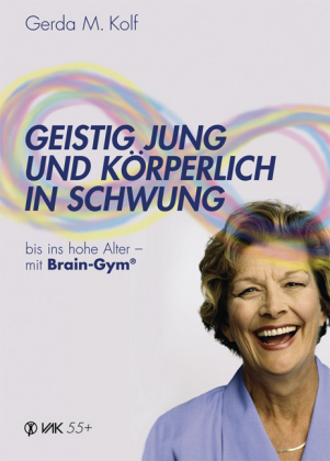 Geistig jung und körperlich in Schwung: Bis ins hohe Alter - mit Brain-Gym