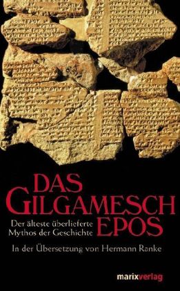 Das Gilgamesch-Epos: Der älteste überlieferte Mythos der Geschichte