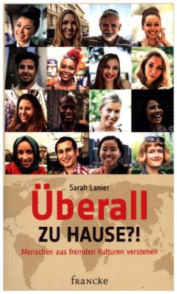 Überall zu Hause?!: Menschen aus fremden Kulturen verstehen