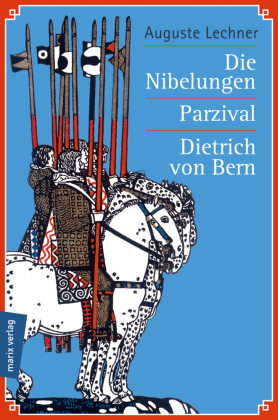 Die Nibelungen / Parzival / Dietrich von Bern: Die meistgelesenen Sagen des Mittelalters. 3 Bände in 1!