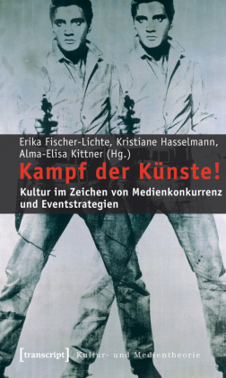 Kampf der Künste!: Kultur im Zeichen von Medienkonkurrenz und Eventstrategien