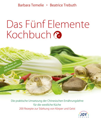 Das Fünf Elemente Kochbuch: Die praktische Umsetzung der Chinesischen Ernährungslehre für die westliche Küche. 200 Rezepte zur Stärkung von Körper und Geist