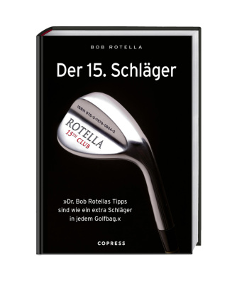 Der 15. Schläger: Mentale Stärke trainieren und besser Golf spielen mit Mentalcoach Dr. Bob Rotella. Handicap verbessern mit der richtigen mentalen Verfassung.