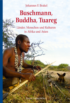 Buschmann, Buddha, Tuareg: Länder, Menschen und Kulturen in Afrika und Asien