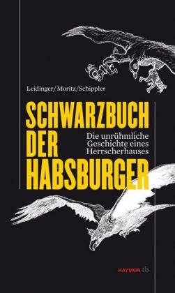 Schwarzbuch der Habsburger: Die unrühmliche Geschichte eines Herrscherhauses