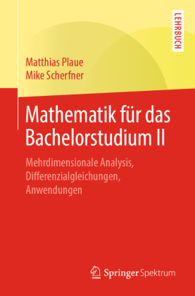 Mathematik für das Bachelorstudium Tl.2: Analysis in mehreren Variablen, gewöhnliche und partielle Differenzialgleichungen