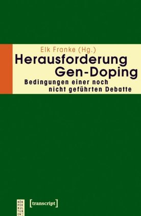 Herausforderung Gen-Doping: Bedingungen einer noch nicht geführten Debatte