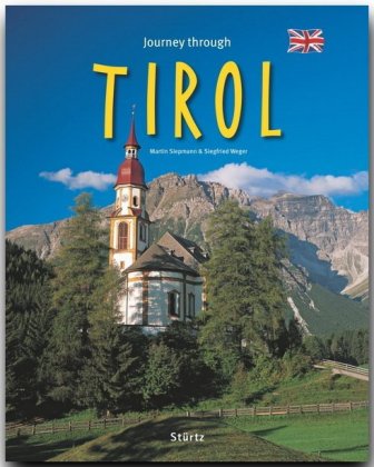 Journey through Tirol - Reise durch Tirol: Ein Bildband mit über 210 Bildern auf 140 Seiten - STÜRTZ Verlag