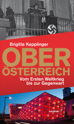 Oberösterreich: Vom Ersten Weltkrieg bis zur Gegenwart