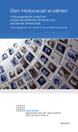 Den Holocaust erzählen: Historiographie zwischen wissenschaftlicher Empirie und narrativer Kreativität