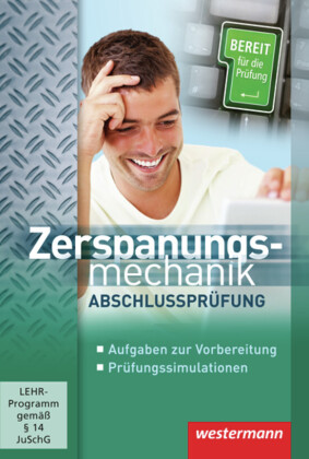 Zerspanungsmechanik Abschlussprüfung, CD-ROM: Aufgaben zur Vorbereitung. Prüfungssimulationen. Bereit für die Prüfung