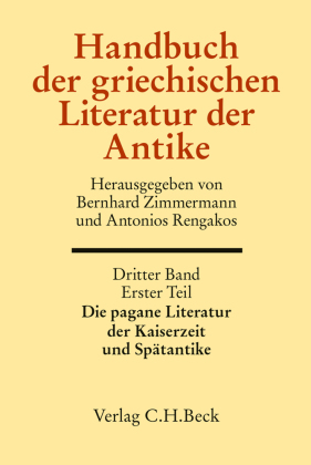 Handbuch der griechischen Literatur der Antike Bd. 3/1. Tl.: Die pagane Literatur der Kaiserzeit und Spätantike Bd.3: Die griechische Literatur der Kaiserzeit und Spätantike