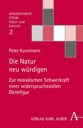 Die Natur neu würdigen: Zur moralischen Schwerkraft einer widerspruchsvollen Denkfigur