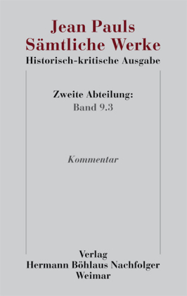 Jean Pauls Sämtliche Werke. Historisch-kritische Ausgabe; .: Zweite Abteilung. Band 9.3: Kommentar
