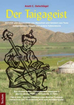 Der Taigageist: Berichte und Geschichten von Menschen und Geistern aus Tuwa, Südsibirien. Zeitgenössische Sagen und andere Folkloretexte.