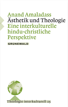 Ästethik und Theologie: Eine interkulturelle hindu-christliche Perspektive