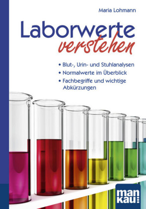 Laborwerte verstehen. Kompakt-Ratgeber: Blut-, Urin- und Stuhlanalysen - Normalwerte im Überblick - Fachbegriffe und wichtige Abkürzungen. Der Patienten-Ratgeber in der 8. Auflage!