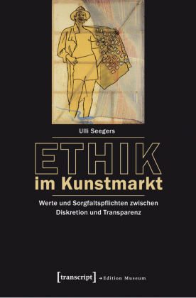 Ethik im Kunstmarkt: Werte und Sorgfaltspflichten zwischen Diskretion und Transparenz