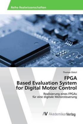 FPGA Based Evaluation System for Digital Motor Control: Realisierung eines FPGAs für eine digitale Motorsteuerung
