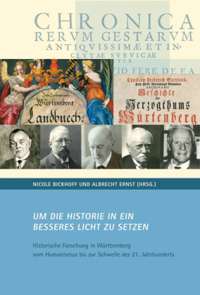 "Um die Historie in ein besseres Licht zu setzen".: Historische Forschung in Württemberg vom Humanismus bis zur Schwelle des 21. Jahrhunderts